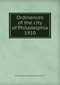 Ordinances of the city of Philadelphia 1910