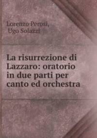 La risurrezione di Lazzaro: oratorio in due parti per canto ed orchestra