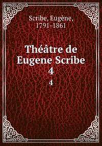 Thtre de Eugene Scribe. 4