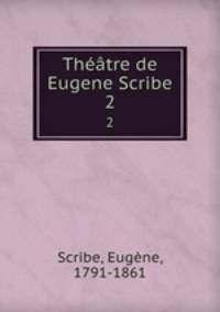 Thtre de Eugene Scribe. 2