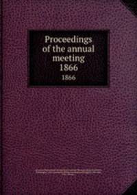 Proceedings of the annual meeting. 1866