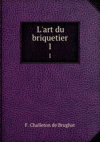 L`art du briquetier. 1