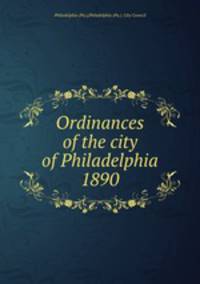 Ordinances of the city of Philadelphia 1890