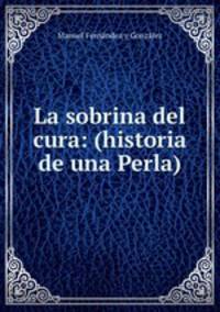 La sobrina del cura: (historia de una Perla)