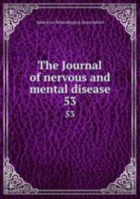 The Journal of nervous and mental disease. 53