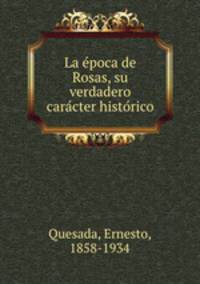 La e?poca de Rosas, su verdadero cara?cter histo?rico