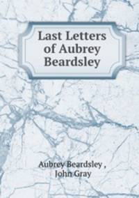 Last Letters of Aubrey Beardsley