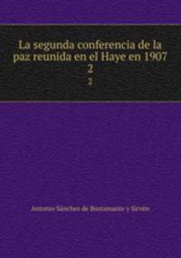 La segunda conferencia de la paz reunida en el Haye en 1907. 2