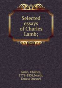 Selected essays of Charles Lamb;