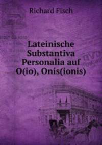 Lateinische Substantiva Personalia auf O(io), Onis(ionis)