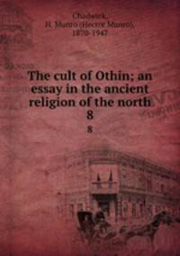 The cult of Othin; an essay in the ancient religion of the north. 8