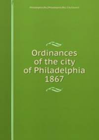 Ordinances of the city of Philadelphia 1867