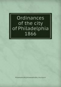 Ordinances of the city of Philadelphia 1866
