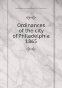 Ordinances of the city of Philadelphia 1865