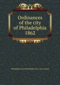 Ordinances of the city of Philadelphia 1862