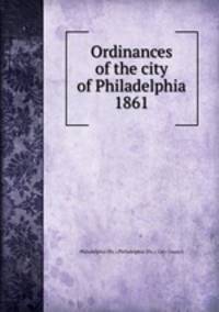 Ordinances of the city of Philadelphia 1861