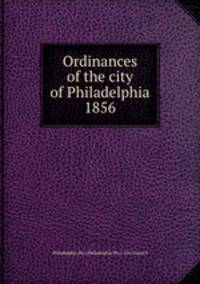 Ordinances of the city of Philadelphia 1856