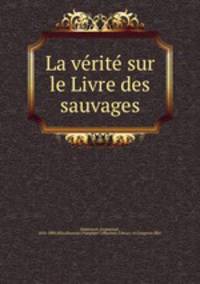 La ve?rite? sur le Livre des sauvages