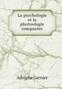 La psychologie et la phrenologie comparees