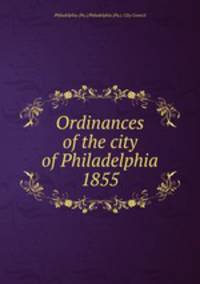 Ordinances of the city of Philadelphia 1855