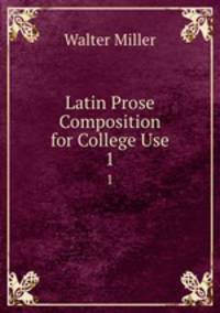 Latin Prose Composition for College Use. 1
