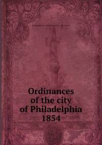 Ordinances of the city of Philadelphia 1854