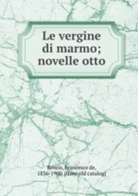 Le vergine di marmo; novelle otto