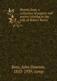Bonnie Jean, a collection of papers and poems relating to the wife of Robert Burns