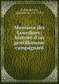 Monsieur des Lourdines; histoire d`un gentilhomme campagnard