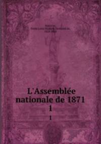 L`Assemblee nationale de 1871. 1