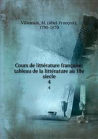 Cours de litterature francaise; tableau de la litterature au 18e siecle