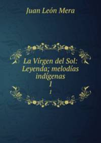 La Virgen del Sol: Leyenda; melodias indigenas