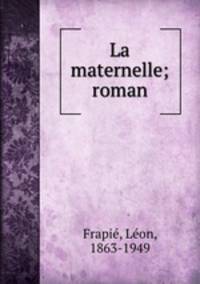 La maternelle; roman