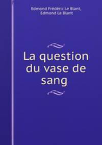 La question du vase de sang .