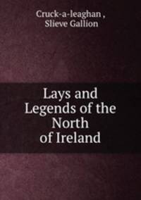 Lays and Legends of the North of Ireland