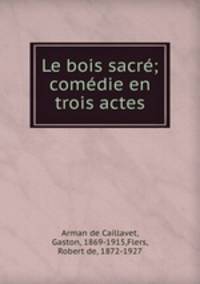 Le bois sacre; comedie en trois actes