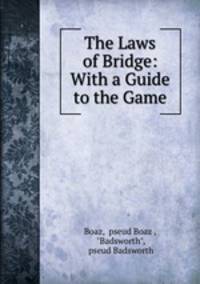 The Laws of Bridge: With a Guide to the Game