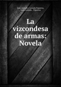 La vizcondesa de armas: Novela