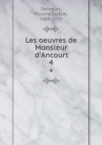 Les oeuvres de Monsieur d`Ancourt. 4