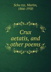 Crux aetatis, and other poems