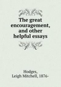 The great encouragement, and other helpful essays