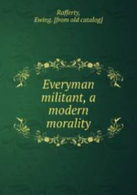 Everyman militant, a modern morality