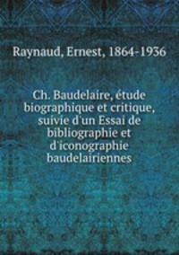 Ch. Baudelaire, etude biographique et critique, suivie d