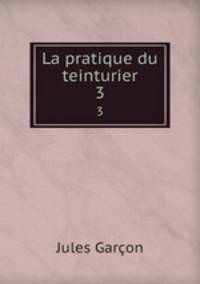 La pratique du teinturier. 3