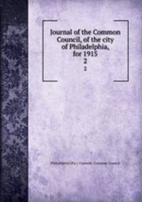 Journal of the Common Council, of the city of Philadelphia, for 1915. 2