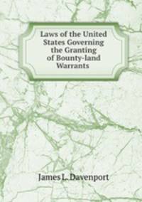 Laws of the United States Governing the Granting of Bounty-land Warrants .