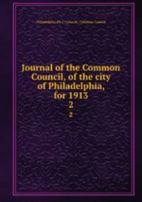 Journal of the Common Council, of the city of Philadelphia, for 1913. 2