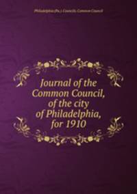 Journal of the Common Council, of the city of Philadelphia, for 1910