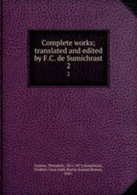Complete works; translated and edited by F.C. de Sumichrast. 2