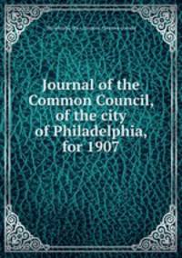 Journal of the Common Council, of the city of Philadelphia, for 1907
